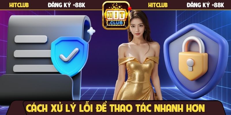 Cách xử lý lỗi để thao tác nhanh hơn