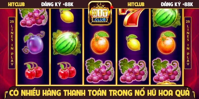 Có nhiều hàng thanh toán trong nổ hũ Hoa Quả