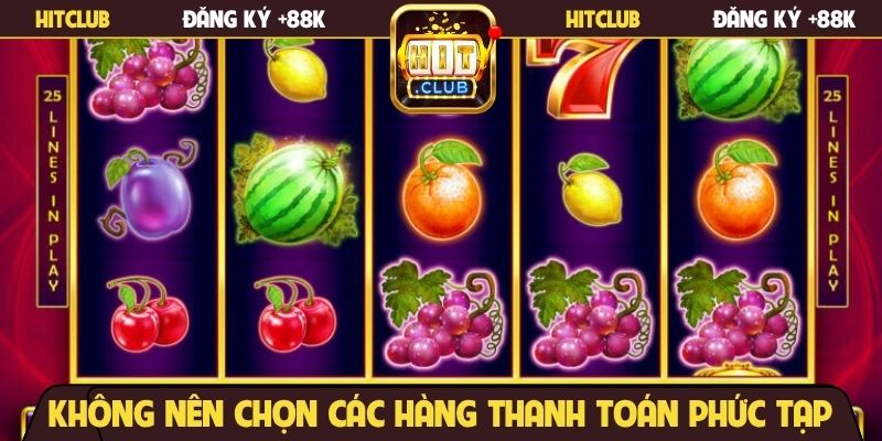 Không nên chọn các hàng thanh toán phức tạp