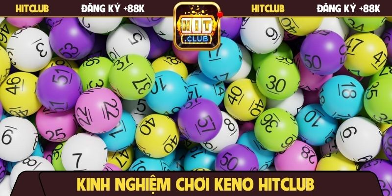 Kinh nghiệm chơi Keno Hitclub