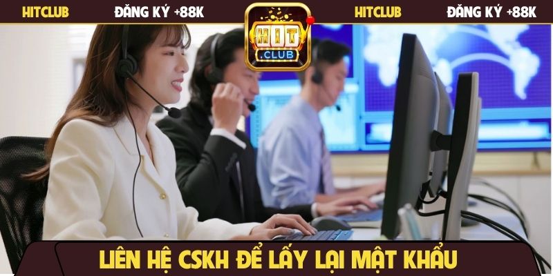 Liên hệ CSKH để lấy lại mật khẩu