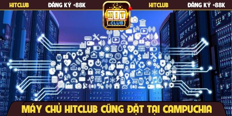 Máy chủ Hitclub cũng đặt tại Campuchia