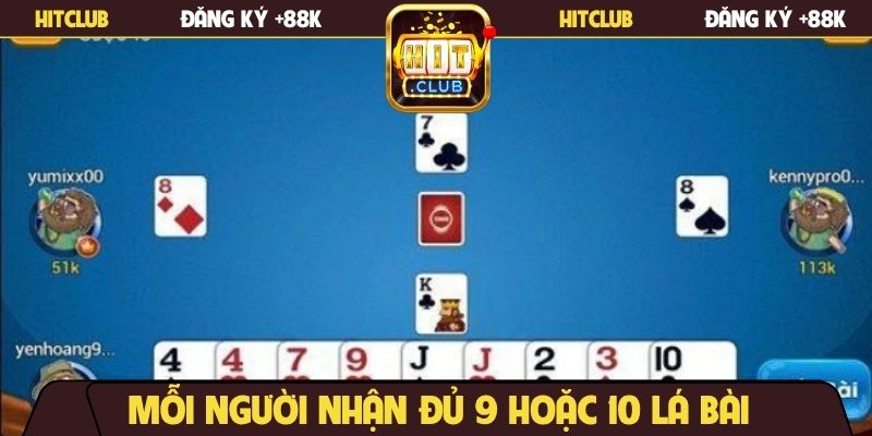 Mỗi người nhận đủ 9 hoặc 10 lá bài