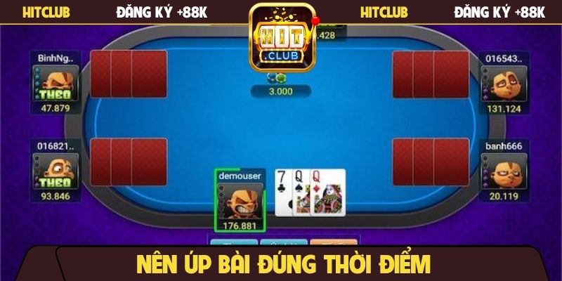 Nên úp bài đúng thời điểm