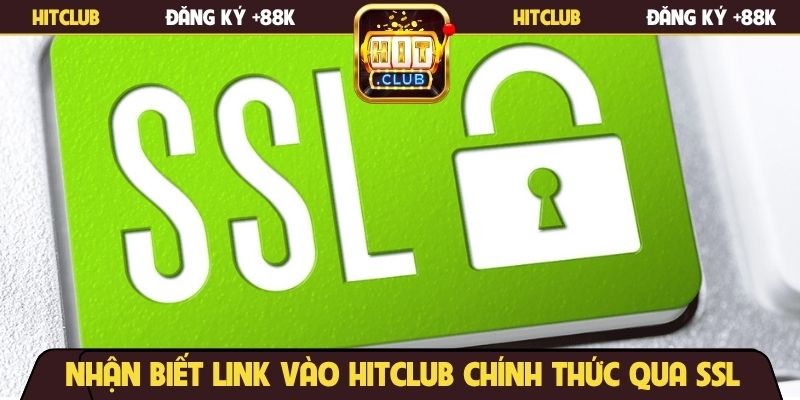 Nhận biết link vào Hitclub chính thức qua SSL