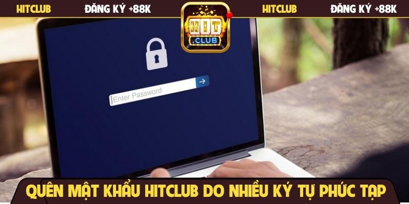 Quên mật khẩu Hitclub do nhiều ký tự phức tạp