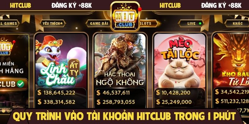 Quy trình vào tài khoản Hitclub trong 1 phút