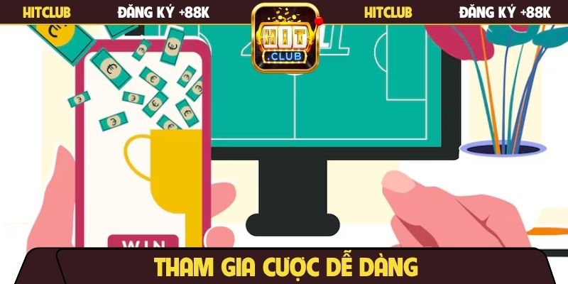 Tham gia cược dễ dàng