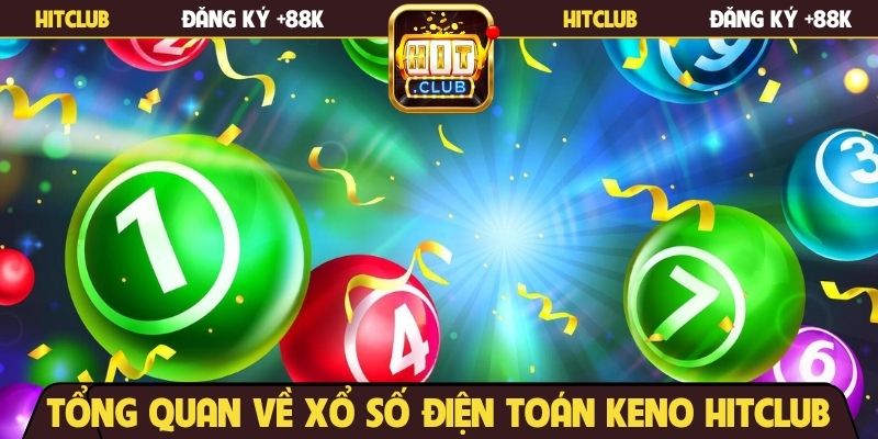 Tổng quan về xổ số điện toán Keno Hitclub